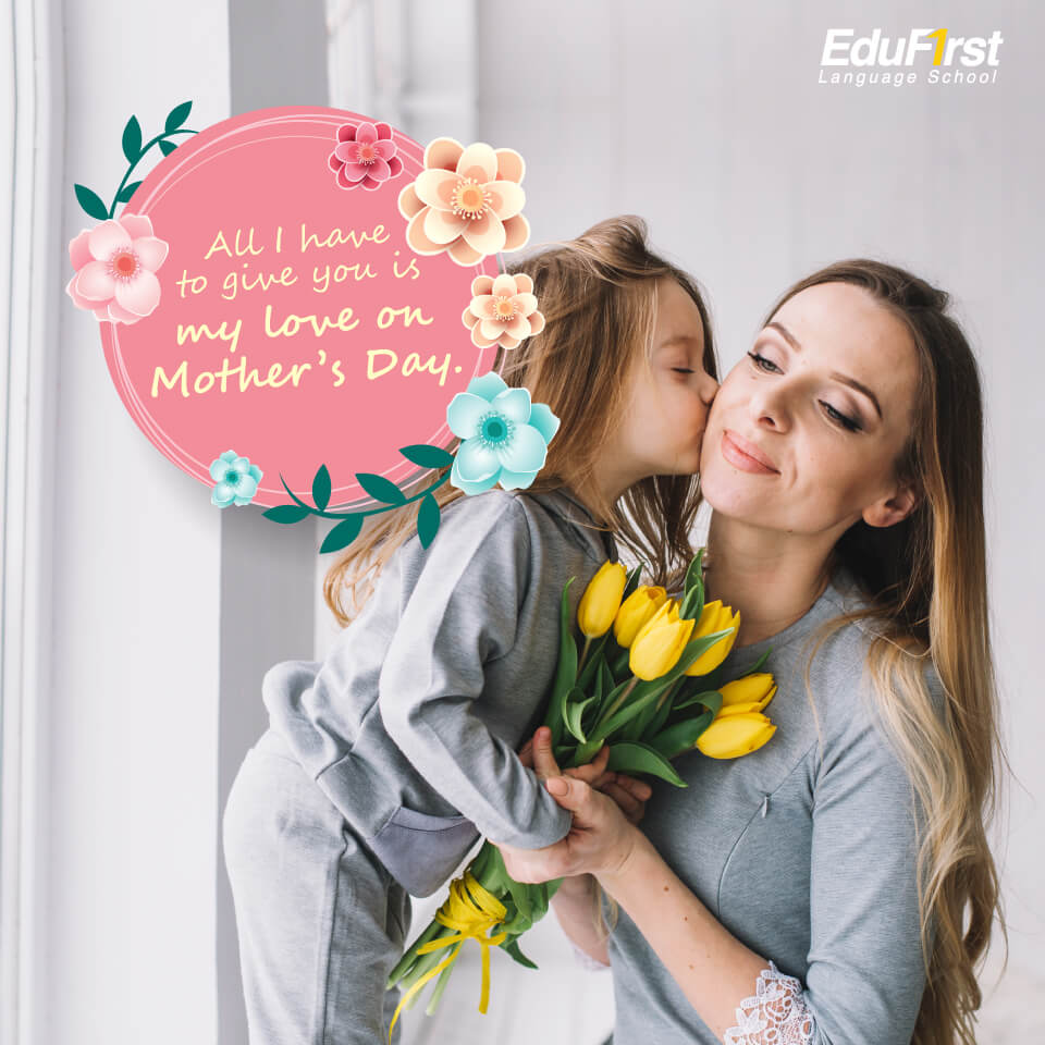 คําอวยพรวันแม่ ภาษาอังกฤษ All I have to give you is my love on Mother’s Day - เรียนภาษาอังกฤษ ประโยคบอกรักแม่ - สถาบันสอนภาษา EduFirst